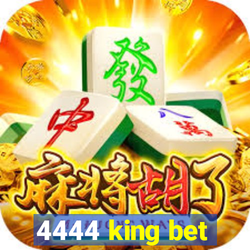 4444 king bet